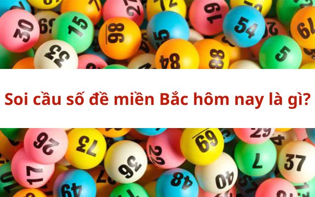 Soi cầu số đề miền Bắc hôm nay là gì